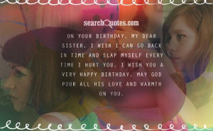 On your Birthday, my dear sister, I wish I can go back in time and ...