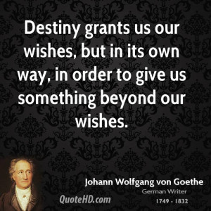 Destiny grants us our wishes, but in its own way, in order to give us ...