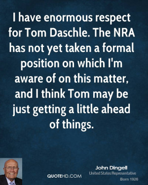 have enormous respect for Tom Daschle. The NRA has not yet taken a ...