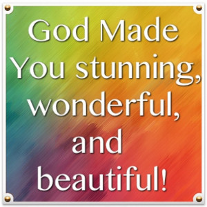 God made you!