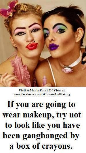 If you are going to wear makeup, try not to look like you're been ...