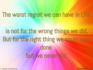 The worst regret we can have in Life is not...