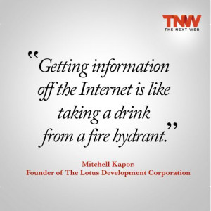 ... is like taking a drink from a fire hydrant.