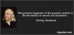 The greatest happiness of the greatest number is the foundation of ...