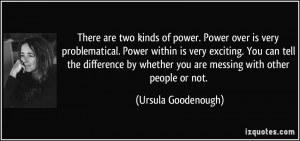 There are two kinds of power. Power over is very problematical. Power ...