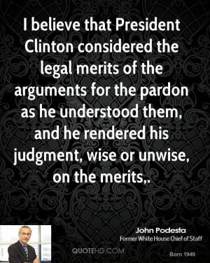 believe that President Clinton considered the legal merits of the ...