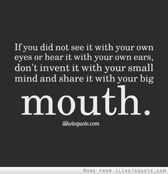 your own eyes or hear it with your own ears, don't invent it with your ...
