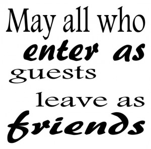 Vinyl Wall Quote Decal May all who enter as guests leave as friends