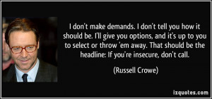 make demands. I don't tell you how it should be. I'll give you options ...