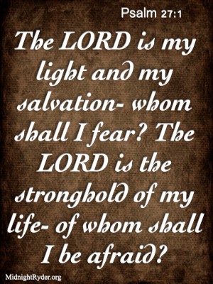The LORD is my light and my salvation; whom shall I fear. the LORD is ...