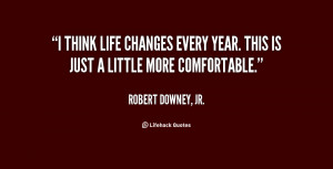 quote-Robert-Downey-Jr.-i-think-life-changes-every-year-this-46649.png