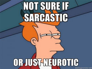 not sure if sarcastic or just neurotic - Futurama Fry / Meme Generator