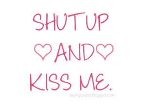 shut-up-and-kiss-me-saying-quotes.jpg