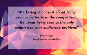 Marketing Quote:It's About Being Seen as the Only Solution