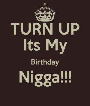 turn-up-its-my-birthday-nigga.png