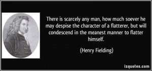 There is scarcely any man, how much soever he may despise the ...