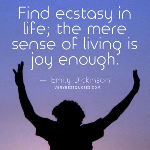 Inspirational life quotes – the mere sense of living is joy.