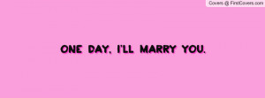 one day , Pictures , i'll marry you. , Pictures