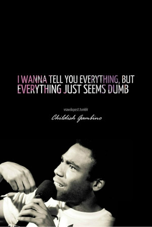 Childish gambino, quotes, sayings, i wanna tell you everything