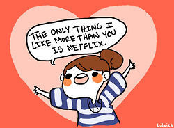 The only thing i like more than you is netflix