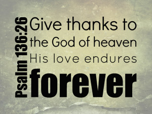 Give Thanks To The God Of Heaven His Love Endures Forever