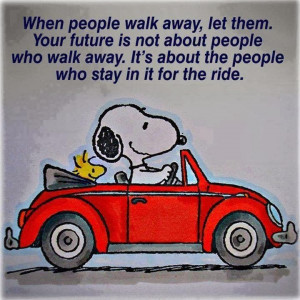 people walk away, let them. Your future is not about people who walk ...
