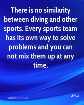 There is no similarity between diving and other sports. Every sports ...