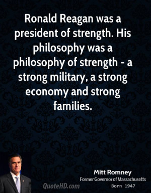 Ronald Reagan was a president of strength. His philosophy was a ...