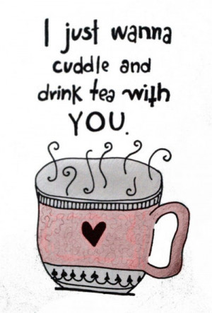 Just Wanna Cuddle And Drink Tea With YOU #text #quotes #9to5gag