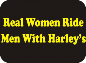 Real Women Ride Men With Harleys