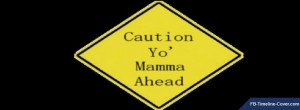 Funny : Caution Yo Momma Ahead Funny Facebook Timeline Cover
