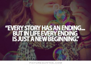 ... story has an end but in life every end is just a new beginning quote 3