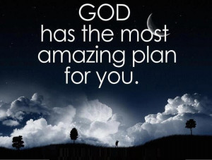 God has the most amazing plan for you