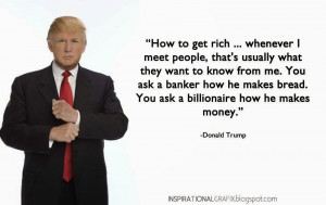 ... makes bread. You ask a billionaire how he makes money.