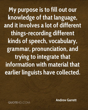 My purpose is to fill out our knowledge of that language, and it ...