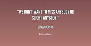 quote Bob Anderson we dont want to miss anybody or 60025 png