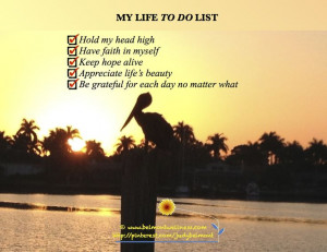 My life TO DO list: Hold my head high. Have faith in myself. Keep hope ...