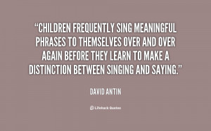 quote-David-Antin-children-frequently-sing-meaningful-phrases-to ...