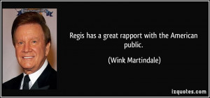 Regis has a great rapport with the American public. - Wink Martindale