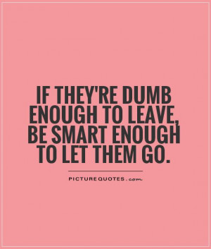 Letting Go Quotes Smart Quotes Let Go Quotes Dumb Quotes Leave Quotes