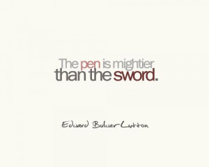 The pen is mightier than the sword.