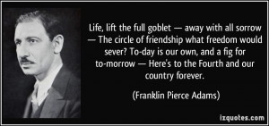 Life, lift the full goblet — away with all sorrow — The circle of ...