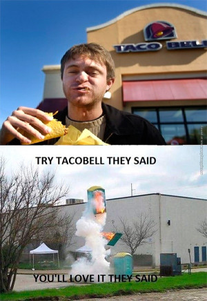 Tags: Shit , Taco , Taco Bell , They Said