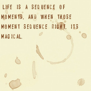 Happy Life Is A Sequence Of Moments. And When Those Moment Sequence ...
