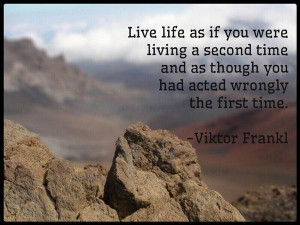 Live life as if you were living a second time and as though you had ...