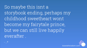 So maybe this isnt a storybook ending, perhaps my childhood sweetheart ...