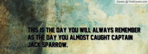 Captain Jack Sparrow Quotes This Is The Day this is the day you-131007 ...