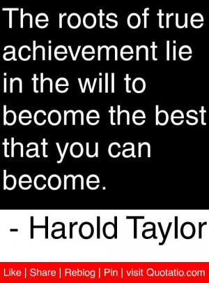 ... the best that you can become harold taylor # quotes # quotations