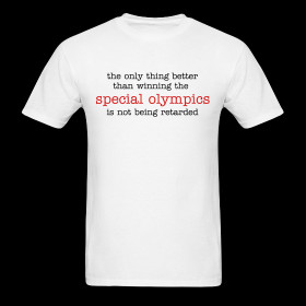 ... better than winning the SPECIAL OLYMPICS is not being retarded ~ 351