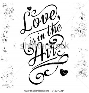Love is in the air. Calligraphic lettering, grunge style. - stock ...